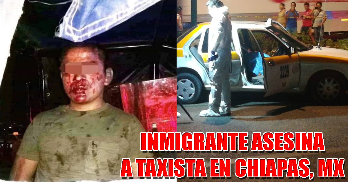 VÍDEO: Inmigrante roba y asesina a un taxista en Chiapas México