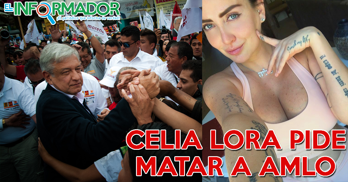 Celia Lora pide que maten a AMLO