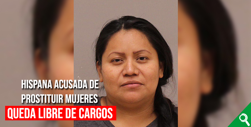 Hispana acusada de prostituir mujeres queda libre de cargos