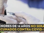 Menores de 18 años no serán vacunados contra COVID-19